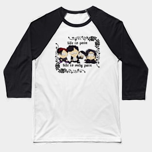 South Park - Goth Kids - life is pain Baseball T-Shirt